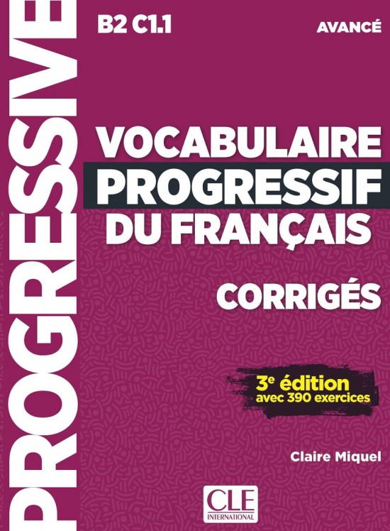 Vocabulaire progressif du français - Niveau avancé (B2/C1) - Corrigés - 3a#232;me édition CLE International