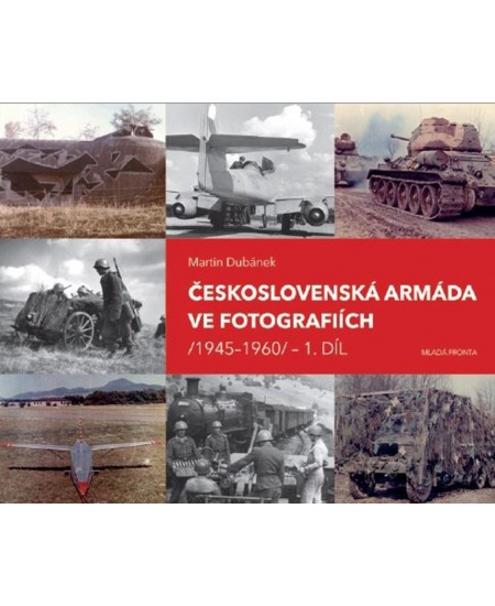Československá armáda ve fotografiích 1945-1960.1.díl Mladá fronta