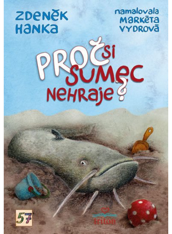 Proč si sumec nehraje? Nakladatelství Triton s.r.o.