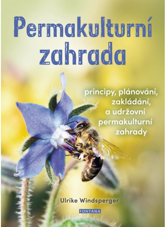 Permakulturní zahrada - Principy, plánování, zakládání a udržování permakulturní zahrady FONTÁNA ESOTERA, s.r.o.