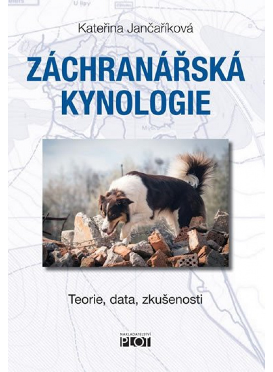 Záchranářská kynologie - Teorie, data, zkušenosti Pavel Jeřábek - Nakladatelství PLOT