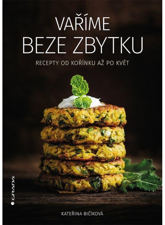 Vaříme beze zbytku - Recepty od kořínku až po květ GRADA Publishing, a. s.