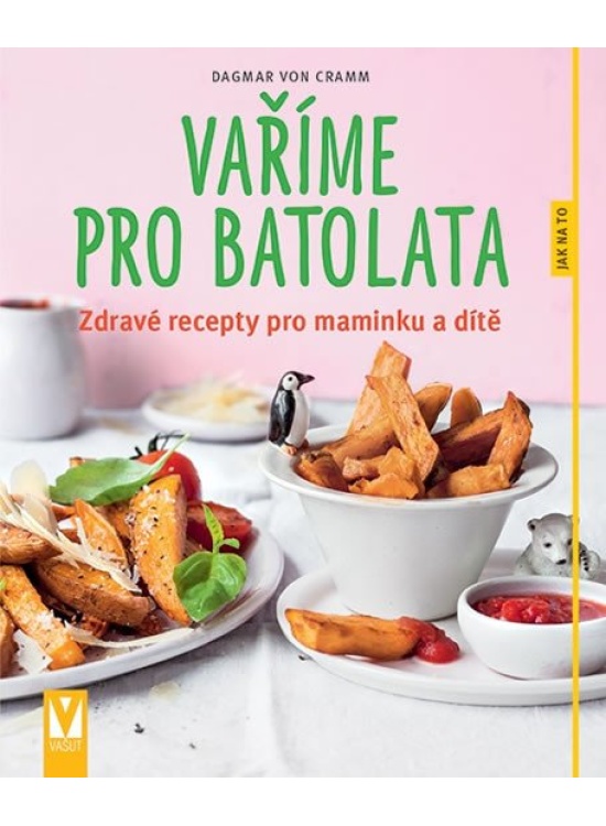 Vaříme pro batolata - Zdravé recepty pro maminku a dítě Jan Vašut s.r.o.