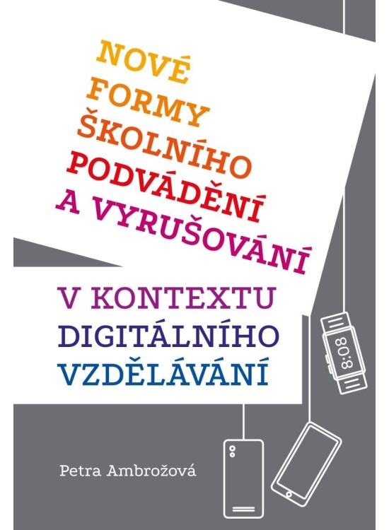 Nové formy školního podvádění a vyrušování v kontextu digitálního vzdělávání Mervart Pavel Mgr.