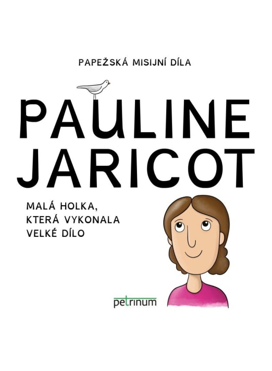 Pauline Jaricot - Malá holka, která vykonala velké dílo PETRINUM s.r.o.