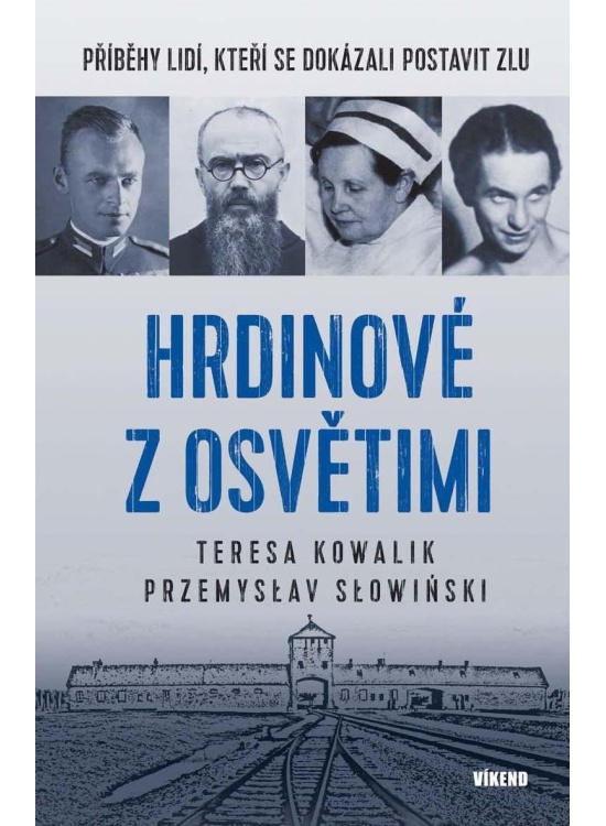 Hrdinové z Osvětimi - Příběhy lidí, kteří se dokázali postavit zlu Vydavatelství VÍKEND - J. Černý