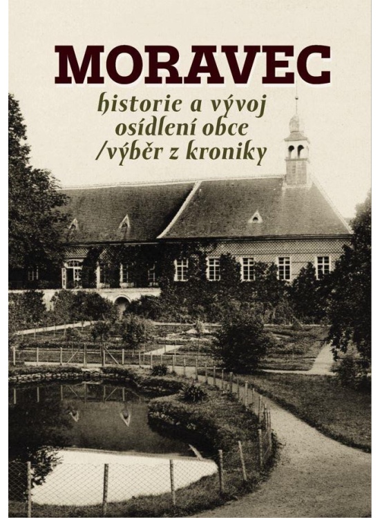 Moravec - Historie a vývoj osídlení obce / výběr z kroniky Nakladatelství TVÁŘE, s. r. o.