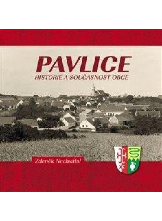 Pavlice - Historie a současnost obce Nakladatelství TVÁŘE, s. r. o.