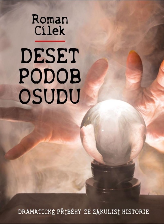 Deset podob osudu - Dramatické příběhy ze zákulisí historie NAŠE VOJSKO - knižní distribuce s.r.o.