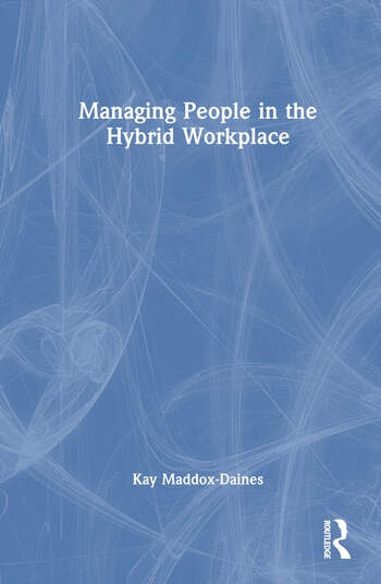 Managing People in the Hybrid Workplace Taylor & Francis Ltd