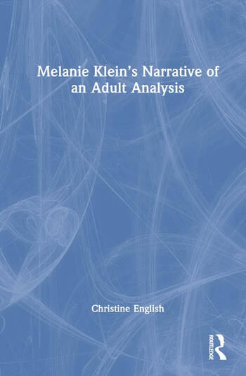 Melanie Klein’s Narrative of an Adult Analysis Taylor & Francis Ltd