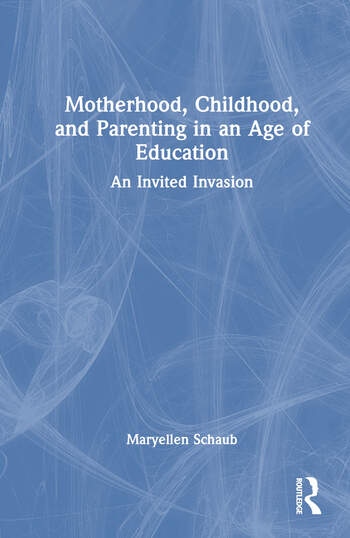 Motherhood, Childhood, and Parenting in an Age of Education Taylor & Francis Ltd