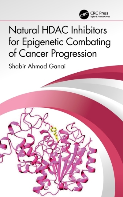 Natural HDAC Inhibitors for Epigenetic Combating of Cancer Progression Taylor & Francis Ltd