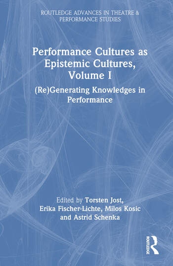 Performance Cultures as Epistemic Cultures, Volume I Taylor & Francis Ltd