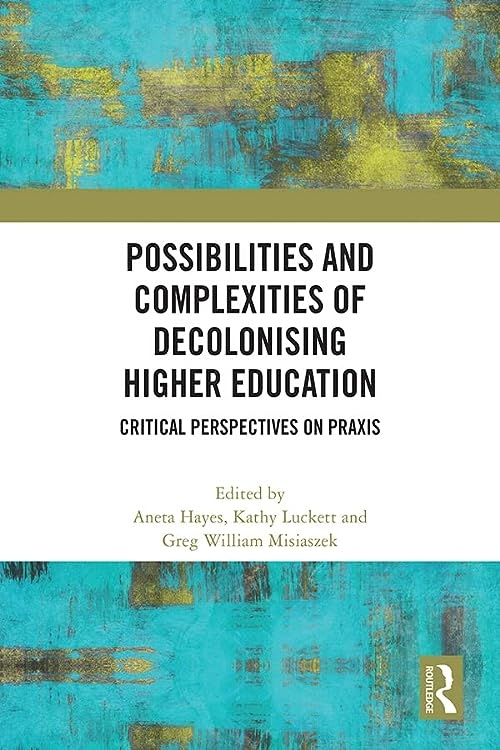 Possibilities and Complexities of Decolonising Higher Education Taylor & Francis Ltd