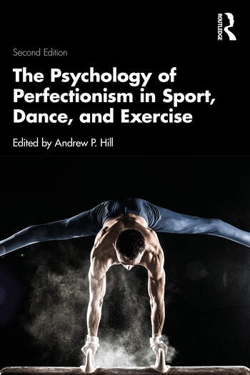 The Psychology of Perfectionism in Sport, Dance, and Exercise Taylor & Francis Ltd