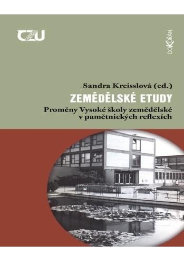 Zemědělské etudy - Proměny Vysoké školy zemědělské v pamětnických reflexích Dokořán s. r. o.