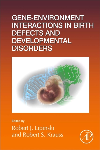 Gene-Environment Interactions in Birth Defects and Developmental Disorders, Volume152 Elsevier