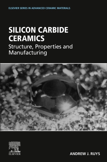 Silicon Carbide Ceramics, Structure, Properties, and Manufacturing Elsevier