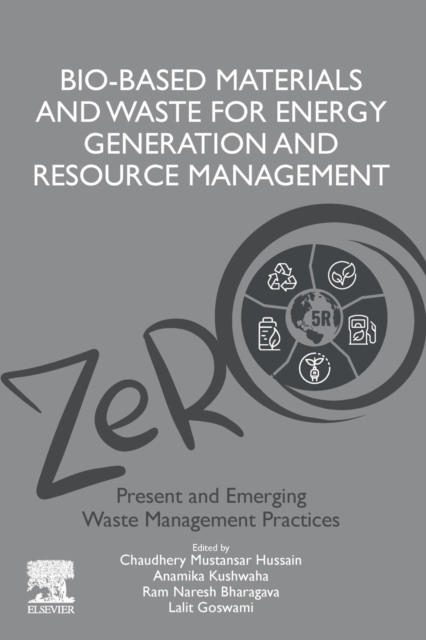 Bio-Based Materials and Waste for Energy Generation and Resource Management, Volume 5 of Advanced Zero Waste Tools: Present and Emerging Waste Managem Elsevier