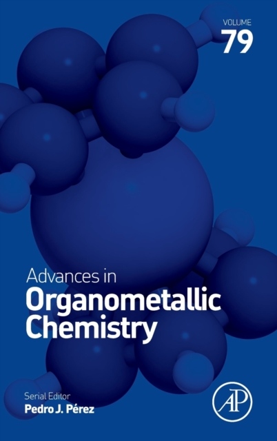 Advances in Organometallic Chemistry, Volume79 Elsevier