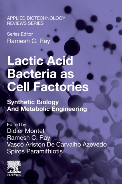 Lactic Acid Bacteria as Cell Factories, Synthetic Biology and Metabolic Engineering Elsevier