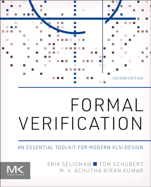 Formal Verification, An Essential Toolkit for Modern VLSI Design, 2nd Edition Elsevier