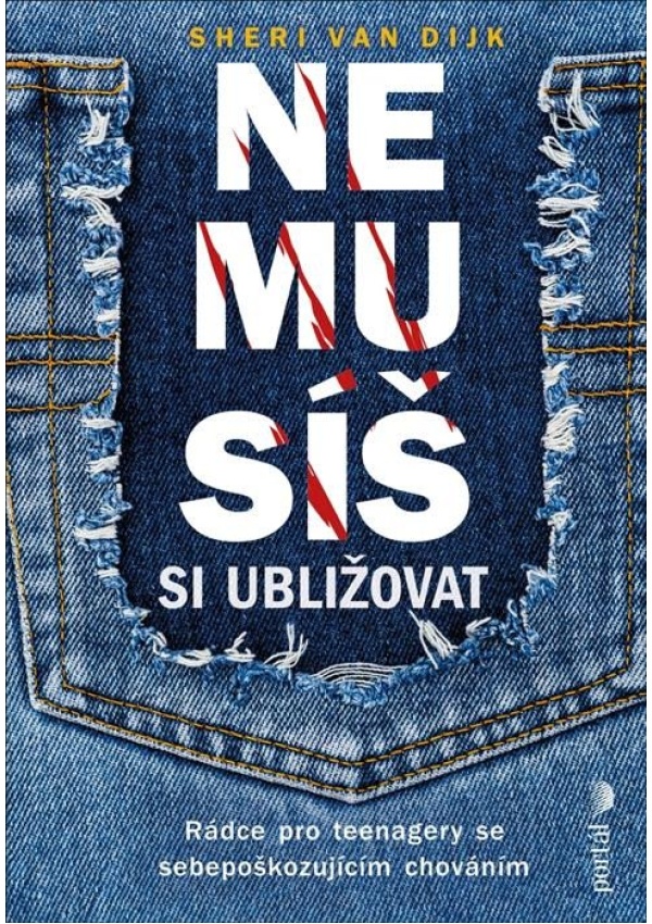 Nemusíš si ubližovat - Rádce pro teenagery se sebepoškozujícím chováním PORTÁL, s.r.o.