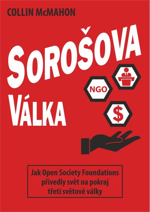 Sorošova válka - Jak Open Society Foundations přivedly svět na pokraj třetí světové války Bodyart Press s.r.o.