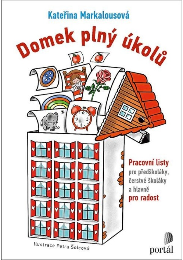 Domek plný úkolů - Pracovní listy pro předškoláky, čerstvé školáky a hlavně pro radost PORTÁL, s.r.o.