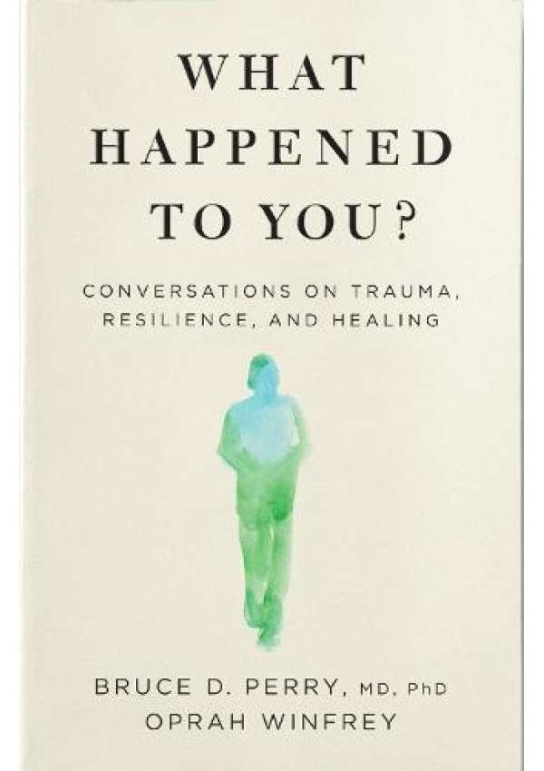 What Happened to You?, Conversations on Trauma, Resilience, and Healing Pan Macmillan