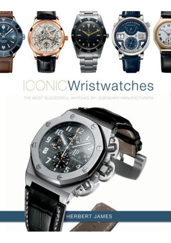 Iconic Wristwatches, The Most-Successful Watches by Legendary Manufacturers Schiffer Publishing Ltd