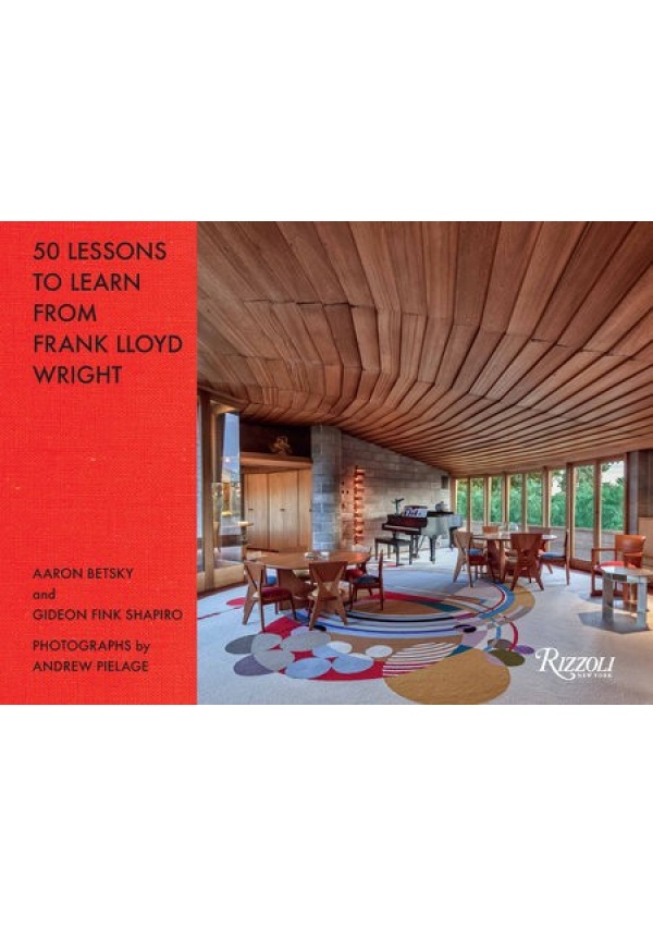 50 Lessons to Learn from Frank Lloyd Wright Rizzoli International Publications