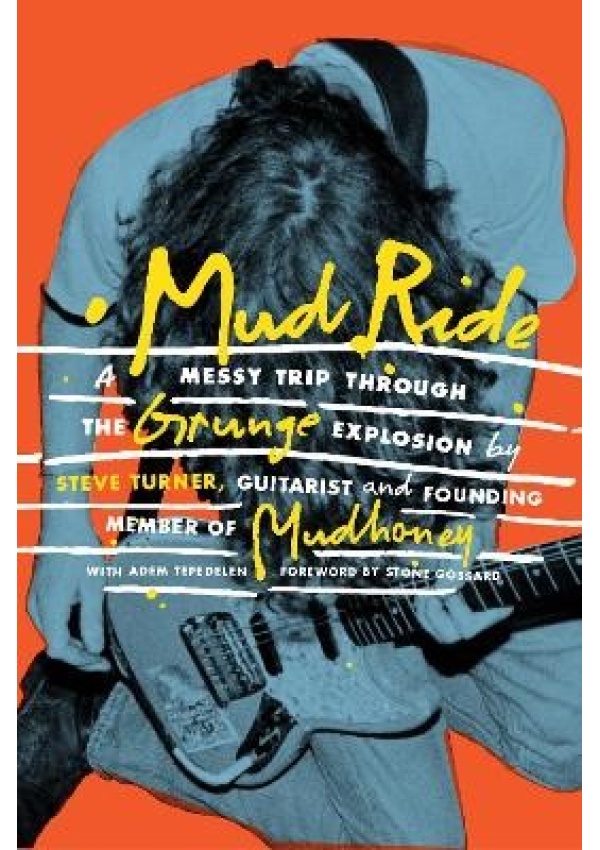 Mud Ride, A Messy Trip Through the Grunge Explosion Omnibus Press