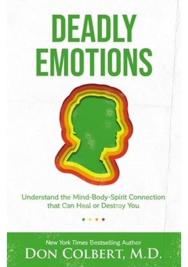 Deadly Emotions, Understand the Mind-Body-Spirit Connection that Can Heal or Destroy You Thomas Nelson Publishers