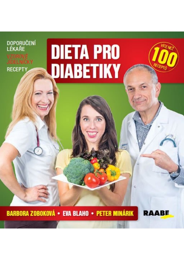 Dieta pro diabetiky - Doporučení lékaře, vzorové jídelníčky, recepty Nakladatelství Dr. Josef Raabe, s.r.o.