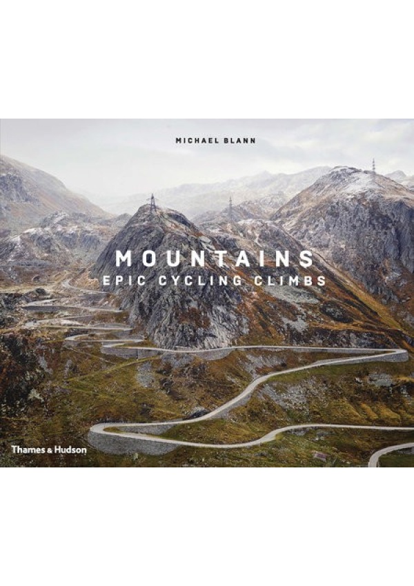 Mountains, Epic Cycling Climbs Thames & Hudson Ltd