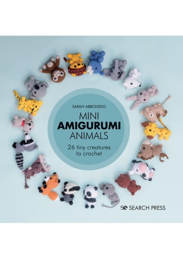 Mini Amigurumi Animals, 26 Tiny Creatures to Crochet SEARCH PRESS LTD