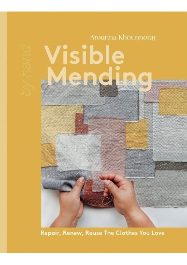 Visible Mending, Repair, Renew, Reuse The Clothes You Love Quadrille Publishing Ltd