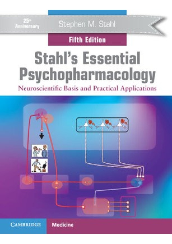 Stahl's Essential Psychopharmacology, Neuroscientific Basis and Practical Applications Cambridge University Press