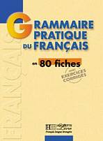 GRAMMAIRE PRATIQUE DU FRANCAIS en 80 FICHES Hachette