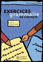 EXERCICES DE GRAMMAIRE EN CONTEXTE DEBUTANT Hachette