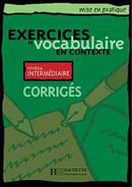 EXERCICES DE VOCABULAIRE EN CONTEXTE INTERMEDIAIRE Corrigés Hachette