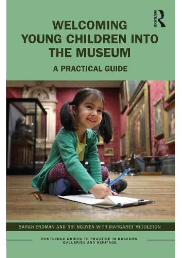 Welcoming Young Children into the Museum, A Practical Guide Taylor & Francis Ltd