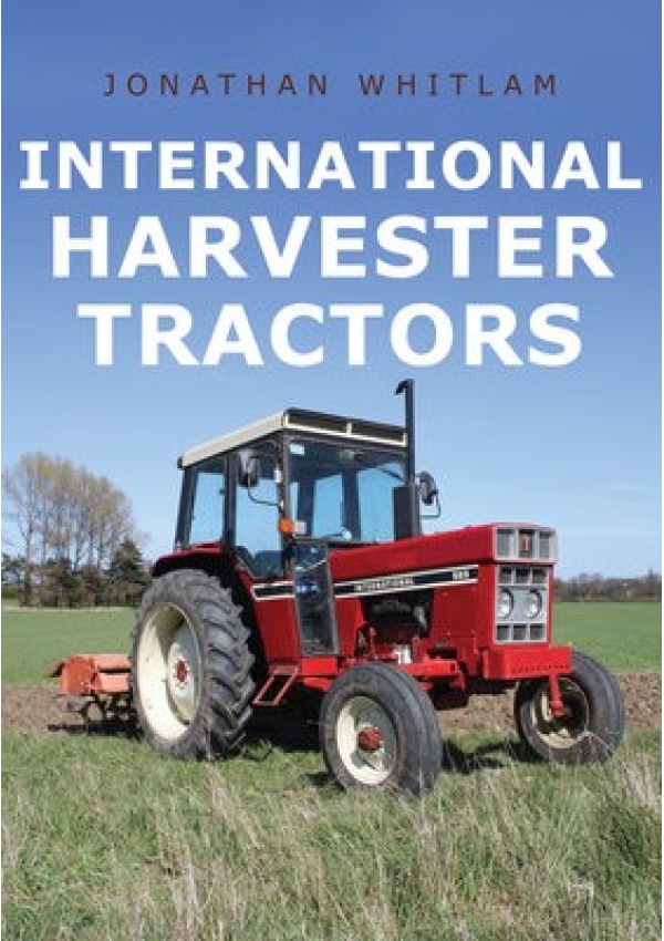 International Harvester Tractors Amberley Publishing