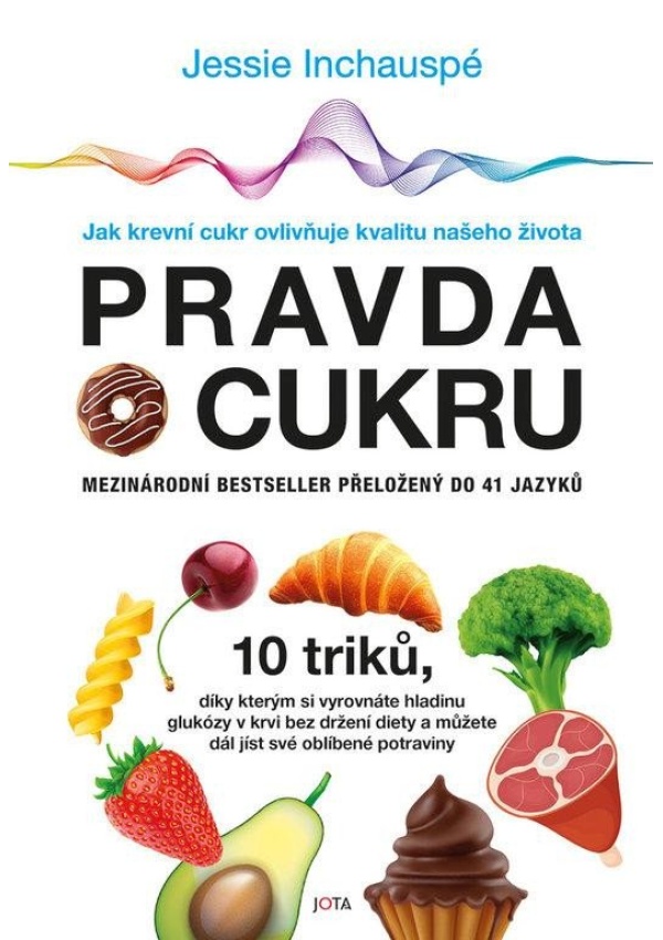 Pravda o cukru - Jak krevní cukr ovlivňuje kvalitu našeho života Nakladatelství JOTA, s.r.o.