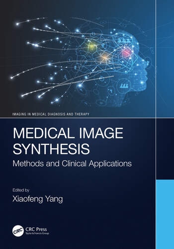 Medical Image Synthesis Methods and Clinical Applications Taylor & Francis Ltd