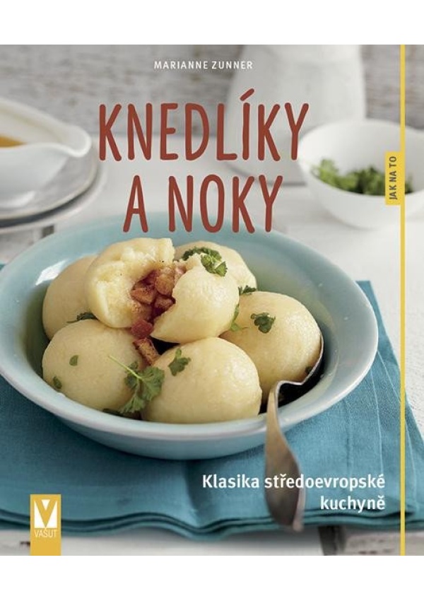 Knedlíky a noky - Klasika středoevropské kuchyně Jan Vašut s.r.o.