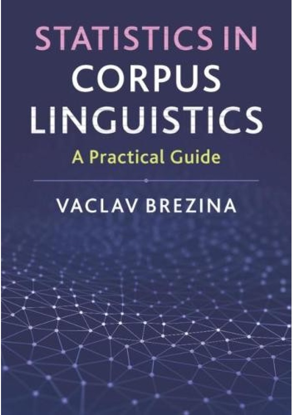 Statistics in Corpus Linguistics, A Practical Guide Cambridge University Press