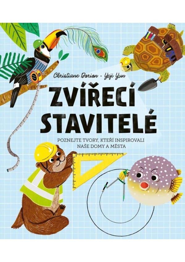 Zvířecí stavitelé - Poznejte tvory, kteří inspirovali naše domy a města DOBROVSKÝ s.r.o.